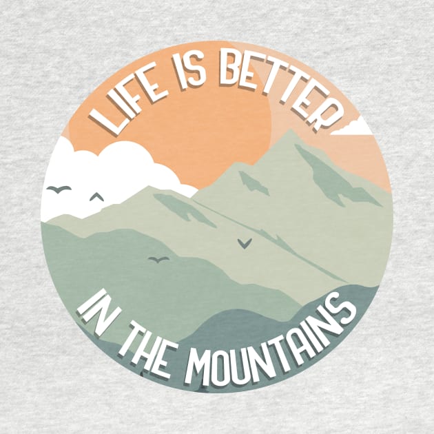 Life Is Better In The Mountains by GoranDesign